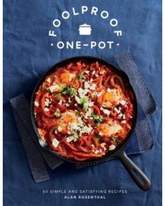 Foolproof One-Pot - 60 Simple and Satisfying Recipes by Alan Rosenthal