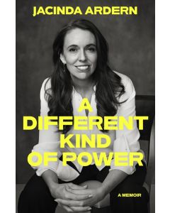 A Different Kind of Power Jacinda Ardern