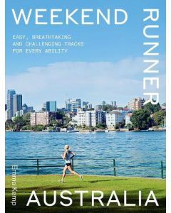 Weekend Runner Australia. Easy, Breathtaking and Challenging Tracks for Every Ability. Emma Kemp (Min Order Qty 1) ***Available April 2024***