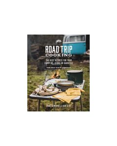 Road Trip Cooking - The Best Recipes for Your Campfire, Stove or Barbecue