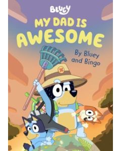 Bluey - My Dad is Awesome, by Bingo & Bluey