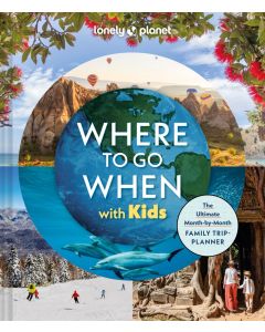 Where To Go When With Kids Lonely Planet